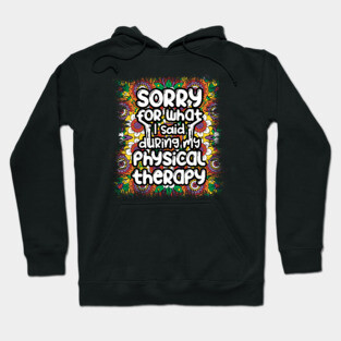 Sorry for what I said during my physical therapy, knee surgery gift, knee recovery Hoodie