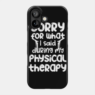 Sorry for what I said during my physical therapy, knee surgery gift, knee recovery Phone Case