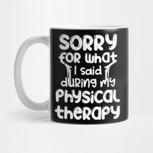 Sorry for what I said during my physical therapy, knee surgery gift, knee recovery Mug