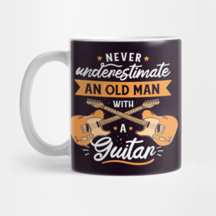 Never Underestimate an Old Man with a Guitar // Funny Guitar Player Gift Mug