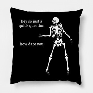 Sassy Skeleton: "How Dare You" Pillow