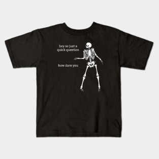 Sassy Skeleton: "How Dare You" Kids T-Shirt