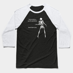 Sassy Skeleton: "How Dare You" Baseball T-Shirt