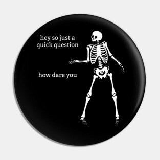 Sassy Skeleton: "How Dare You" Pin