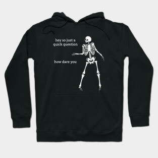 Sassy Skeleton: "How Dare You" Hoodie