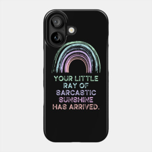 Your Little Ray of Sarcastic Sunshine Has Arrived Phone Case