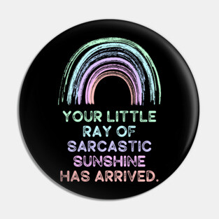 Your Little Ray of Sarcastic Sunshine Has Arrived Pin