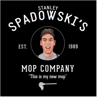 Stanley Spadowski's Mop Company - "This is my new mop" Posters and Art