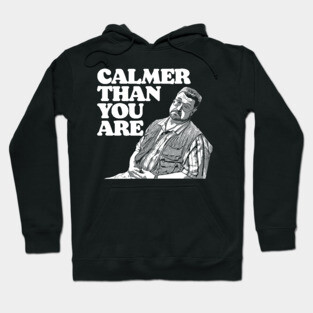 Calmer Than You Are Funny Walter Sobchak Big Lebowski Hoodie