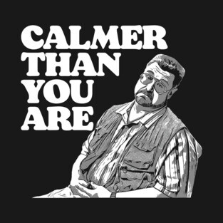 Calmer Than You Are Funny Walter Sobchak Big Lebowski Long Sleeve T-Shirt