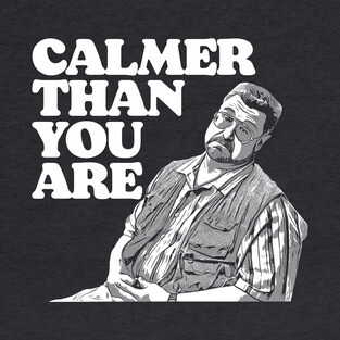 Calmer Than You Are Funny Walter Sobchak Big Lebowski Crewneck Sweatshirt