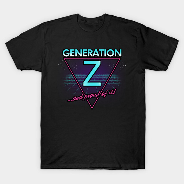 Generation Z and proud of it! Gen Z T-Shirt TeePublic