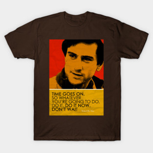 Robert De Niro Inspirational Quote T-Shirt