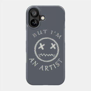 BUT I'M AN ARTIST Phone Case