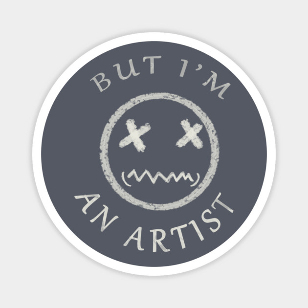 BUT I'M AN ARTIST Magnet by droidmonkey