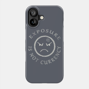 EXPOSURE IS NOT CURRENCY Phone Case
