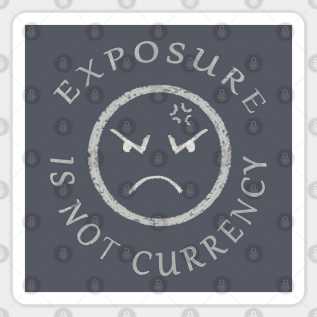 EXPOSURE IS NOT CURRENCY Sticker by droidmonkey