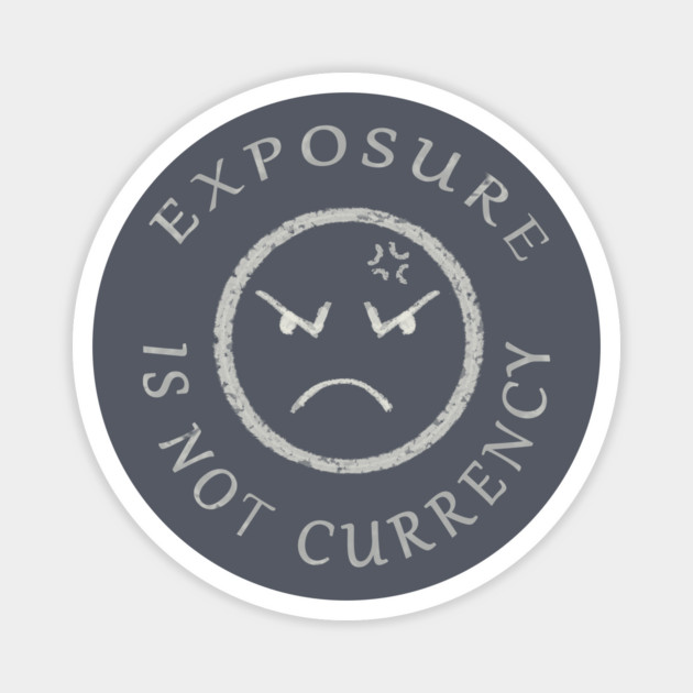 EXPOSURE IS NOT CURRENCY Magnet by droidmonkey