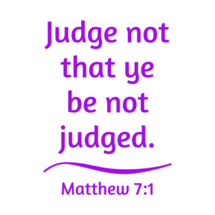 Judge Not That Ye Be Not Judged T-Shirt