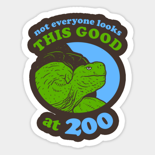 Not Everyone Looks This Good At 200 Sticker by dumbshirts