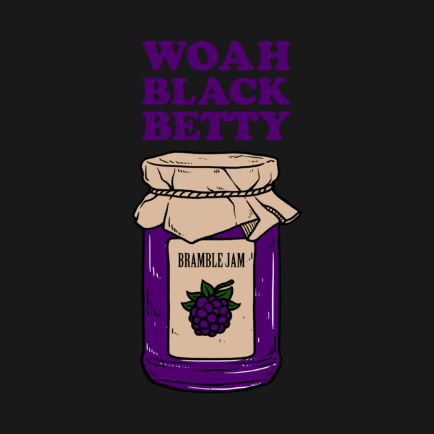 Woah Black Betty Bramble Jam by dumbshirts