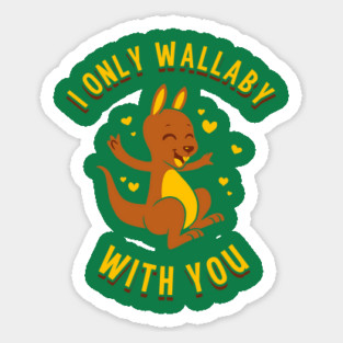 I Only Wallaby With You Sticker