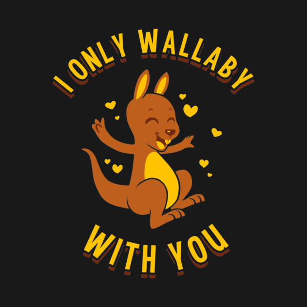 I Only Wallaby With You by dumbshirts