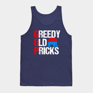 Greedy Old Pricks Funny Anti Republican Tank Top