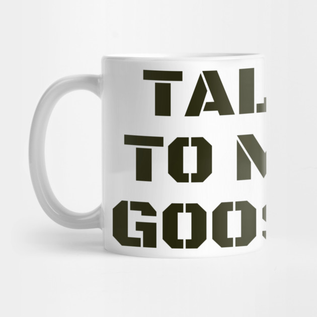 Talk To Me Goose by Litehouse Tees