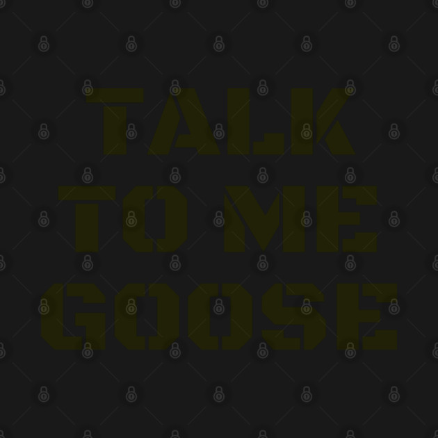 Talk To Me Goose by Litehouse Tees