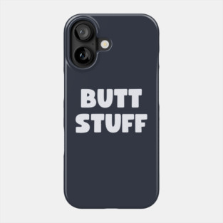 Butt Stuff Phone Case