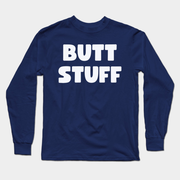 Butt Stuff Long Sleeve T-Shirt by Litehouse Tees