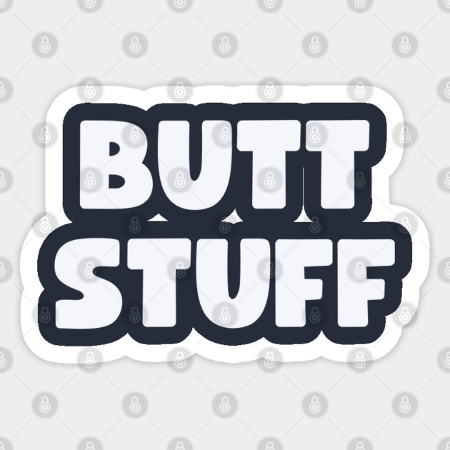 Butt Stuff Sticker by Litehouse Tees