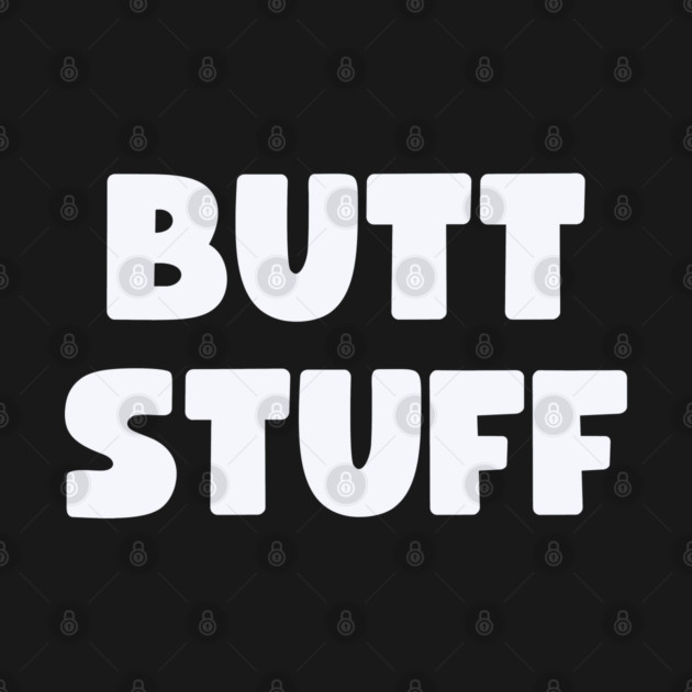 Butt Stuff by Litehouse Tees
