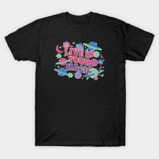 Live in your Magic T-Shirt