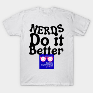 Nerds Do it Better - Nerdy Romantics Podcast Design T-Shirt