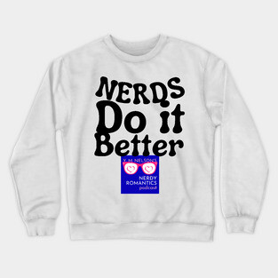 Nerds Do it Better - Nerdy Romantics Podcast Design Crewneck Sweatshirt