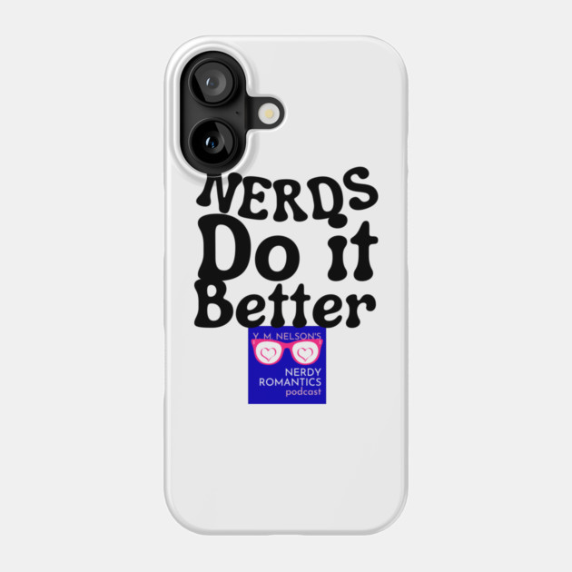Nerds Do it Better - Nerdy Romantics Podcast Design Phone Case by Nerdy Romantics Fan Shop*