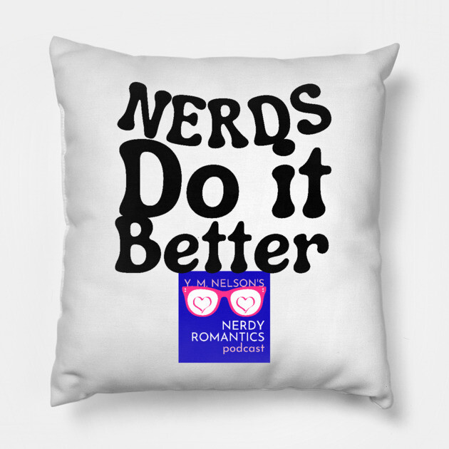 Nerds Do it Better - Nerdy Romantics Podcast Design Pillow by Nerdy Romantics Fan Shop*