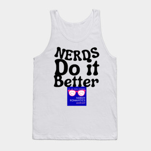 Nerds Do it Better - Nerdy Romantics Podcast Design Tank Top