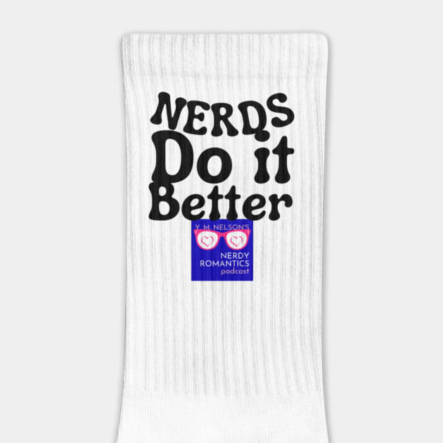 Nerds Do it Better - Nerdy Romantics Podcast Design by Nerdy Romantics Fan Shop*