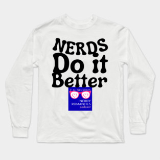 Nerds Do it Better - Nerdy Romantics Podcast Design Long Sleeve T-Shirt