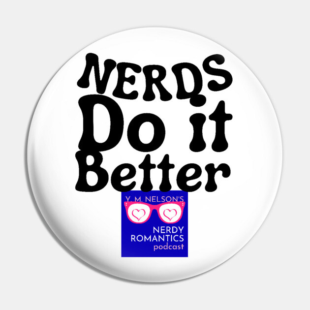 Nerds Do it Better - Nerdy Romantics Podcast Design Pin by Nerdy Romantics Fan Shop*