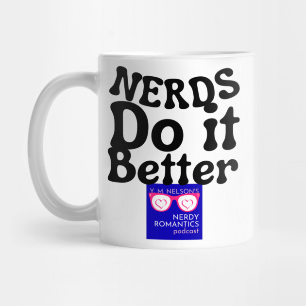 Nerds Do it Better - Nerdy Romantics Podcast Design by Nerdy Romantics Fan Shop*