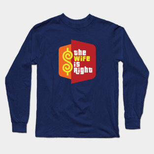The Wife is Right Long Sleeve T-Shirt