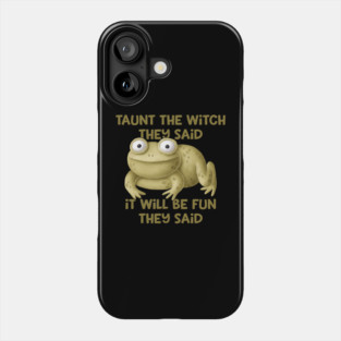 Taunt the Witch They Said Cheeky Witch® Phone Case