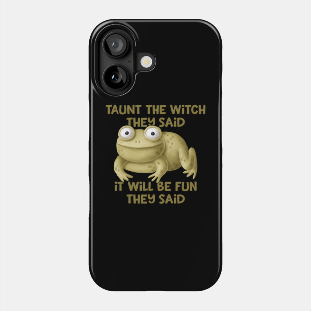 Taunt the Witch They Said Cheeky Witch® Phone Case by Cheeky Witch