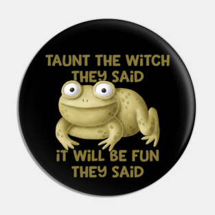 Taunt the Witch They Said Cheeky Witch® Pin