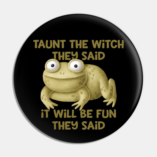 Taunt the Witch They Said Cheeky Witch® Pin by Cheeky Witch
