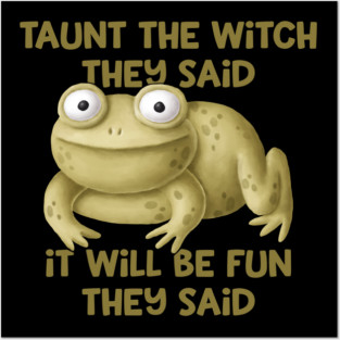 Taunt the Witch They Said Cheeky Witch® Posters and Art